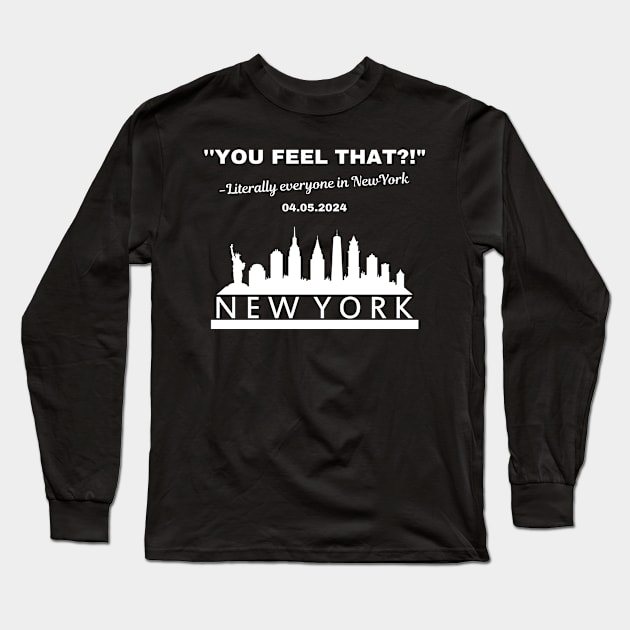You Feel That? Literally everyone in New York Long Sleeve T-Shirt by Dylante